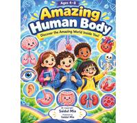 Amazing Human Body kids For 4-8: Fun Facts About Bones, Muscles, Organs, Senses, Blood & How Our Bodies Work for Curious Kids Ages 4-8