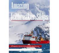 Amazing Icebreaker Ships: Picture Book of Polar Exploration Vessels - A Photographic Celebration of Adventure and Ecological Discovery (Marine & Arctic Photography Book)