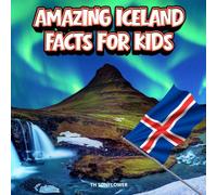 Amazing Iceland Facts for Kids: A Fun Travel and Learning Book with Color Photos About Iceland's Volcanoes, Glaciers, Northern Lights, Vikings, ... Landmarks, and Culture for Young Explorers