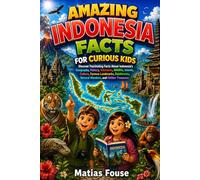 Amazing Indonesia Facts for Curious Kids: Discover Fascinating Facts About Indonesia's Geography, History, Volcanoes, Wildlife, Islands, Culture, ... Natural Wonders, and Hidden Treasures