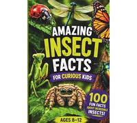 Amazing Insect Facts for Curious Kids: 100 Bug Trivia Questions & Surprising Answers About Insects, Creepy Crawlers, and Bugs for Ages 8-12 (Animal Trivia for Kids Ages 8-12)