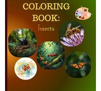 Amazing Insects Coloring Book: Amazing Insects Coloring Book: 27 Incredible Designs of Butterflies, Beetles, Bees & More - A Tiny Creature Adventure for All Ages!