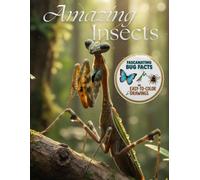 Amazing Insects: Fascinating bug facts and easy to color drawings!