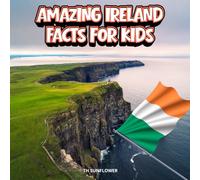 Amazing Ireland Facts for Kids: A Fun Travel and Learning Book with Color Photos About Ireland's Castles, Dublin, Cliffs, Animals, Food, Legends, ... Landmarks, and Culture for Young Explorers