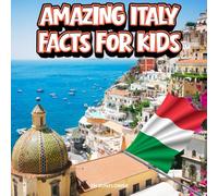 Amazing Italy Facts for Kids: A Fun Travel and Learning Book with Color Photos About Italy's Rome, Venice, Pizza, Volcanoes, Art, Renaissance, ... and Mediterranean Culture for Young Explorers
