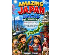 Amazing Japan Facts for Curious Kids: 50 Fascinating Facts About Japanese Culture, History, Food, Technology, Nature, Festivals, and Everyday Life