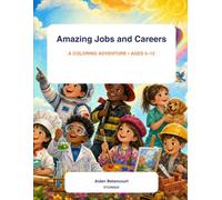 Amazing Jobs and Careers: A Dream-Big Coloring Adventure for Kids Ages 5-12