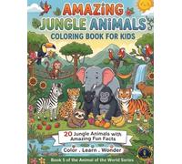 Amazing Jungle Animals: Coloring Book for Kids: An Educational Coloring Book for Kids Ages 6-10 with Fun Facts (Animals of the World)