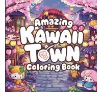 Amazing Kawaii Town Coloring Book: Whimsical and Adorable Cityscapes for Relaxing Coloring