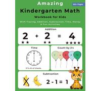 Amazing Kindergarten Math Workbook for Kids: Practice Number Bonds, Addition, Subtraction, Time, Money, Shapes & Probability Activities For Ages 5-7
