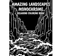 Amazing Landscapes Monochrome Relaxing Coloring Book: Peaceful Illustrations of Amazing Natural Landscapes for Relaxation and Stress Relief Using Just One Color!