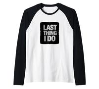 Amazing Last Thing I do Lema Disfraz Camiseta Manga Raglan