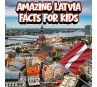 Amazing Latvia Facts for Kids: A Fun Travel and Learning Book with Color Photos Exploring Famous Latvian Landmarks, Wildlife, Food, History, and ... Explorers (Amazing World Facts for Kids)