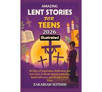 AMAZING LENT STORIES FOR TEENS 2026 (Illustrated): 40 Days of Inspiration, Reflection and Activities to Break Digital Addiction, Build Self-Love, and Reclaim Your Time.