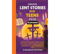 AMAZING LENT STORIES FOR TEENS 2026 (Illustrated): 40 Days of Inspiration, Reflection and Activities to Break Digital Addiction, Build Self-Love, and Reclaim Your Time.