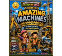 Amazing Machines: Construction Giants: Building Our World with Powerful Machines (Chad and Lulu Adventure Series)