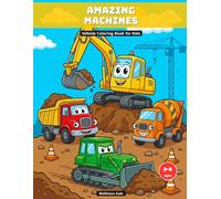 Amazing Machines: Construction Vehicle Coloring Book for Boys and Girls Ages 2-8