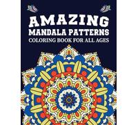 Amazing Mandala Patterns: A Relaxing Coloring Book for Kids, Teens, and Adults of All Ages: Fun and Beautiful Mandala Designs to Inspire Creativity, Focus, and Relaxation