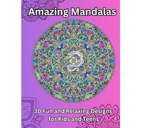 Amazing Mandalas: 30 Fun and Relaxing Designs for Kids and Teens