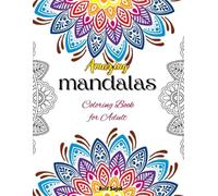 Amazing Mandalas: A Relaxing Coloring Book for Adults with Beautiful Patterns to Relieve Stress and Boost Creativity
