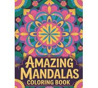 Amazing Mandalas Coloring Book: Enjoy Easy And Simple Patterns That Spark Creativity And Focus, Perfect For Kids Or Adults Who Love Relaxing Art Activities