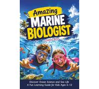 Amazing Marine Biologist: Discover Ocean Science and Sea Life: A Fun Learning Guide for Kids Ages 6-12