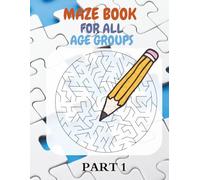 Amazing Maze Challenge: Fun and Brain-Boosting Puzzle Book for All Ages: Over 30 Creative Mazes to Sharpen Focus, Improve Problem-Solving Skills, and Keep Kids & Adults Entertained for Hours