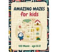 Amazing Mazes for Kids: 100 Fun & Challenging Puzzles for Ages 8-12 with Full Solutions | Maze Activity Book for Kids, Boys and Girls