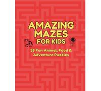 Amazing Mazes for Kids: 35 Fun Animal, Food & Adventure Puzzles to Solve and Color