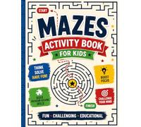 Amazing Mazes for Kids: A Fun Puzzle Activity Book with Easy, Medium & Hard Mazes to Improve Focus and Critical Thinking