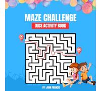 Amazing Mazes for Kids Ages 5-8: Fun Puzzle Adventures to Boost Problem-Solving Skills and Keep Kids Entertained