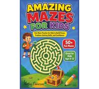 Amazing Mazes for kids: Fun Maze Puzzle Book for Kids Ages 6-12 with Adventure Activities to Build Focus, Problem-Solving Skills, Patience, Confidence, and Screen-Free Fun