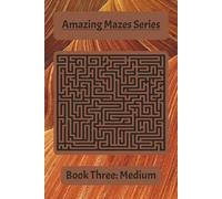 Amazing Mazes Series Book Three: Medium: Challenging Mazes to Build Focus, Patience, and Problem-Solving Skills