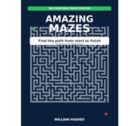 Amazing Mazes Volume 1: 100 Mazes, 100 different paths, 100 solutions