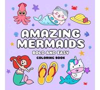 Amazing Mermaids Bold and Easy Coloring Book:: for Adults and Kids, Bold and Easy, Simple and Big Designs for Relaxation Featuring Mermaids, Cute Animals, Cute Things And More (Bold & Easy Coloring)