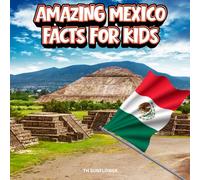 Amazing Mexico Facts for Kids: A Fun Travel and Learning Book with Color Photos About Mexico's Ancient Pyramids, Maya and Aztec History, Wildlife, ... Explorers (Amazing World Facts for Kids)