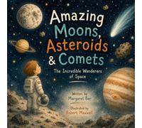Amazing Moons, Asteroids & Comets: The Incredible Wanderers of Space (Amazing Nature Collection)