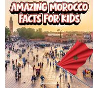 Amazing Morocco Facts for Kids: A Fun Travel and Learning Book with Color Photos About Morocco's Sahara Desert, Marrakech, Atlas Mountains, Animals, ... Landmarks, and Culture for Young Explorers