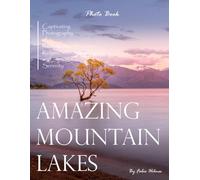 Amazing Mountain Lakes: A Breathtaking Collection of Pristine Lakes and Majestic Landscapes for Seniors, Alzheimer's Sufferers, and Nature Lovers.