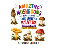 Amazing Mushrooms That Grow in the United States: Coloring Book for Kids 4-8 Years Old