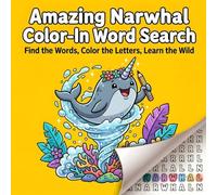 Amazing Narwhal Color-In Word Search: Find the Words, Color the Letters, Learn the Wild