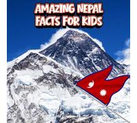 Amazing Nepal Facts for Kids: A Fun Travel and Learning Book with Color Photos Exploring the Himalayas, Mount Everest, Wildlife, Food, Festivals, and ... Explorers (Amazing World Facts for Kids)