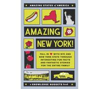 Amazing New York!: Fall in Love with NYC and New York State through Interesting Fun Facts and Fantastic Stories for the Entire Family (Amazing States of America)