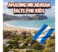 Amazing Nicaragua Facts for Kids: A Fun Travel and Learning Book with Color Photos About Nicaragua’s Volcanoes, Lakes, Animals, Food, Culture, and People (Amazing World Facts for Kids)