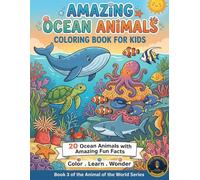 Amazing Ocean Animals: Coloring Book for Kids: An Educational Coloring Book for Kids Ages 6-10 with Fun Facts About Sharks, Whales, and Sea Creatures (Animals of the World)