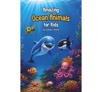 Amazing Ocean Animals for Kids: Fun Facts, Colorful Illustrations, and Fascinating Sea Creatures for Curious Kids Ages 4-8 (Lunabu's Animal World)