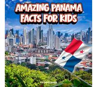 Amazing Panama Facts for Kids: A Fun Travel and Learning Book with Color Photos About Panama's Canal, Rainforests, Wildlife, Food, Indigenous Culture, ... Explorers (Amazing World Facts for Kids)