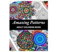Amazing Patterns: 45 Amazing Patterns: Adult Coloring Book, Stress Relieving Mandala Style Patterns