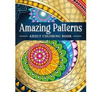 Amazing Patterns: Adult Coloring Book, Stress Relieving Mandala Style Patterns