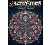 Amazing Patterns: An Adult Coloring Book for Relaxation, Stress Relief & Mindfulness